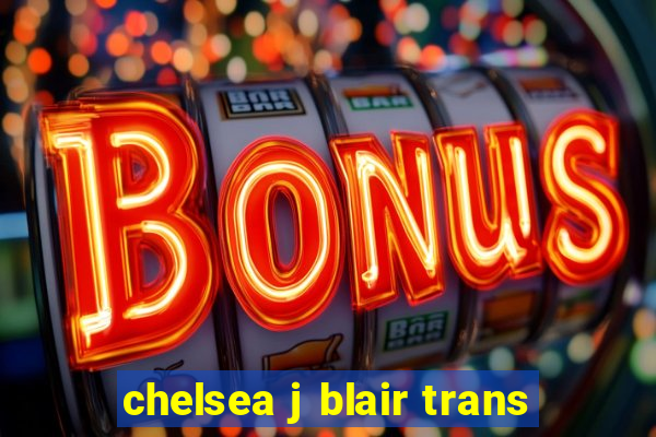 chelsea j blair trans